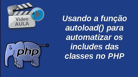 Vídeo Aula: Include automático de classes com a função autoload() do PHP