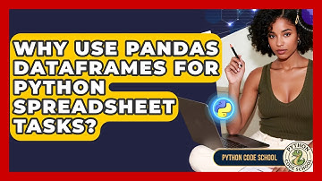 Why Use Pandas DataFrames For Python Spreadsheet Tasks? - Python Code School