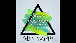 Borgeous FT Brklyn Lenachka Miracle(FLo Remix)