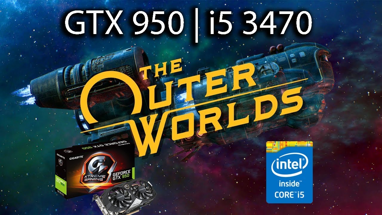 The Outer Worlds  GTX 950 2GB + i5-3450 + 8GB RAM 