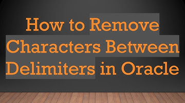 How to Remove Characters Between Delimiters in Oracle