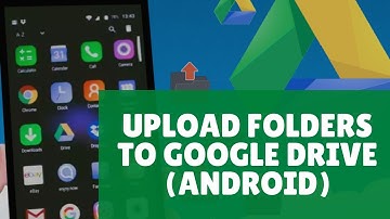 How To Upload Folders To Google Drive On Android