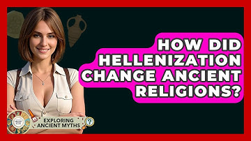 How Did Hellenization Change Ancient Religions? - Exploring Ancient Myths