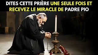 PADRE PIO : DITES CETTE PUISSANTE PRIÈRE POUR OBTENIR UN MIRACLE URGENT| MESSAGE DE LA VIERGE MARIE