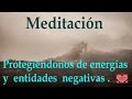 MEDITACIÓN .Protegiéndonos de energías y entidades negativas.