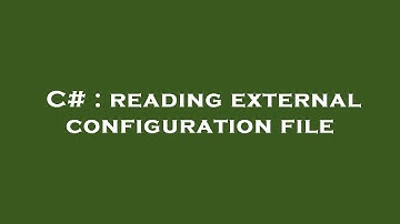 C# : reading external configuration file