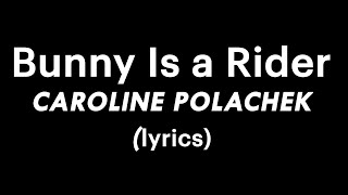 Bunny Is a Rider - Caroline Polachek (lyrics)
