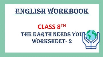English Workbook// Class 8//Worksheet 2// The earth needs you//PSEB
