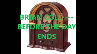BRIAN COLL    BEFORE THE DAY ENDS