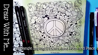Draw With Me ...Zentangle Inspired Flowers, Seed Pods and Peace.