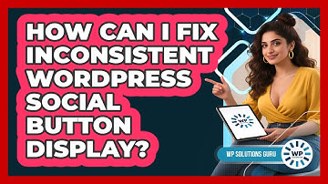 How Can I Fix Inconsistent WordPress Social Button Display? - WP Solutions Guru