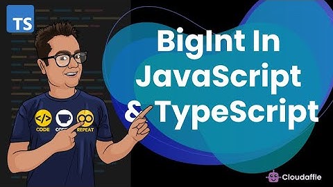 What is BigInt in JavaScript, Why was BigInt needed, and how to deal with BigInt in TypeScript.