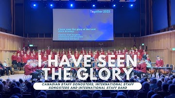 I have seen the glory of the Lord - Canadian Staff Songsters, International Staff Songsters and Band