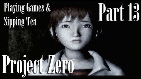 Project Zero 1 [SWORD] [Part 13] Playing Games and Sipping Tea