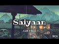 Saiyaan  lofi vibes  kailash kher  scn lofi vibes