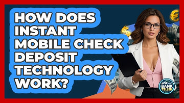 How Does Instant Mobile Check Deposit Technology Work? - Ask Your Bank Teller