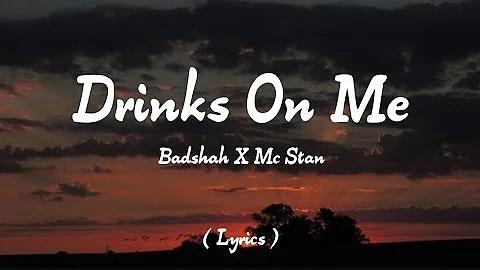 DRINKS ON ME - BADSHAH X MC STAN ( LYRICS ) [ A TRACK FROM - EK THA RAJA ( ETR ) ALBUM ]