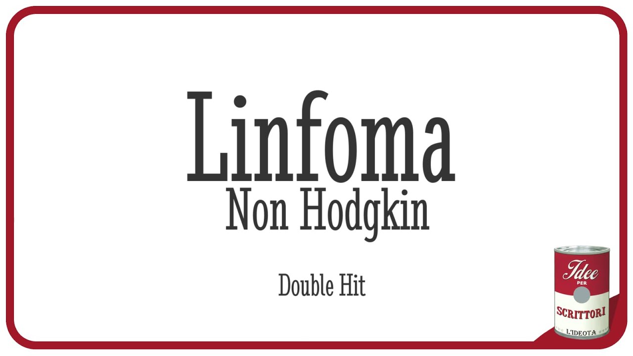 Il mio Linfoma Non Hodgkin Double Hit