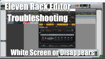 Troubleshooting - ELEVEN RACK EDITOR DISAPPEARS/WHITE SCREEN/WON