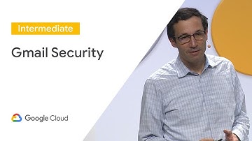 Gmail Security: Advanced Security Features to Protect Your Organization (Cloud Next 