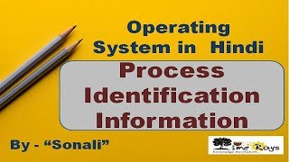 OS- Unit 3- Part 11 - Process identification information by Sonali Timerays