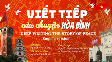 VIẾT TIẾP CÂU CHUYỆN HÒA BÌNH - Bản tiếng Anh (KEEP WRITING THE STORY OF PEACE)