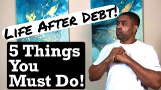 What To Do After Becoming Debt Free - 5 Things I did after paying off 100K in debt