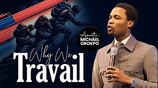 Why We Travail | Apostle Michael Orokpo