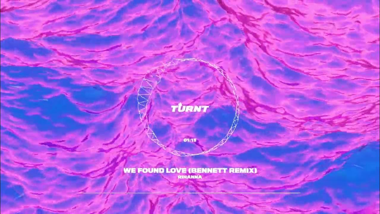 Rihanna - We Found Love (Bennett Remix) Rihanna - We Found Love (Bennett Remix)