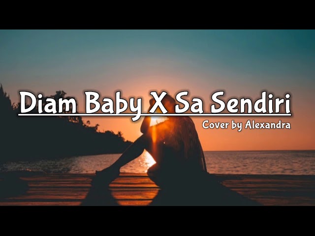 #coverlagutimur Diam Baby x Sa Sendiri cover by Alexandra class=