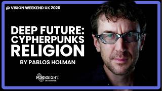 Pablos Holman | Deep Future: Cypherpunks Religion @ Vision Weekend UK 2026