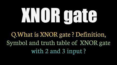 Q.What is XNOR gate ? Definition, Symbol and truth table of  XNOR gate with 2 and 3 input ?