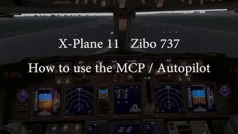 x-plane 11 zibo 737 how to use the MCP / autopilot
