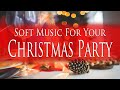 Soft Christmas Party Music :) Music mix of Soft Relaxing Christmas Songs