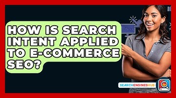 How Is Search Intent Applied To E-commerce SEO? - SearchEnginesHub.com