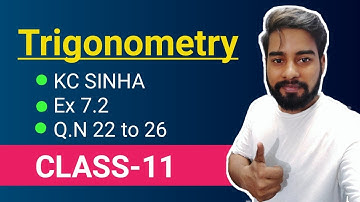 Trigonometry Class 11 || KC SINHA Ex 7.2 Solution || QN 22 to 26
