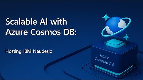 Scalable AI with Azure Cosmos DB | IBM Neudesic | November Edition