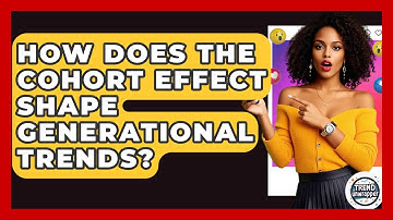 How Does The Cohort Effect Shape Generational Trends? - Trend Unwrapper