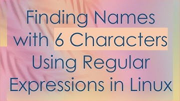 Finding Names with 6 Characters Using Regular Expressions in Linux