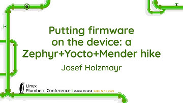 Putting firmware on the device: a Zephyr+Yocto+Mender hike - Josef Holzmayr