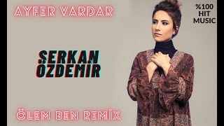 Ayfer Vardar Ölem Ben Serkan Özdemir Remix Resimi