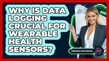 Why Is Data Logging Crucial For Wearable Health Sensors? - Emerging Tech Insider