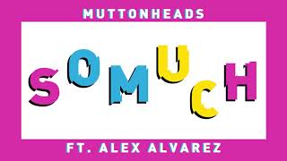 Muttonheads Ft. Alex Alvarez - So Much (Dub Mix)