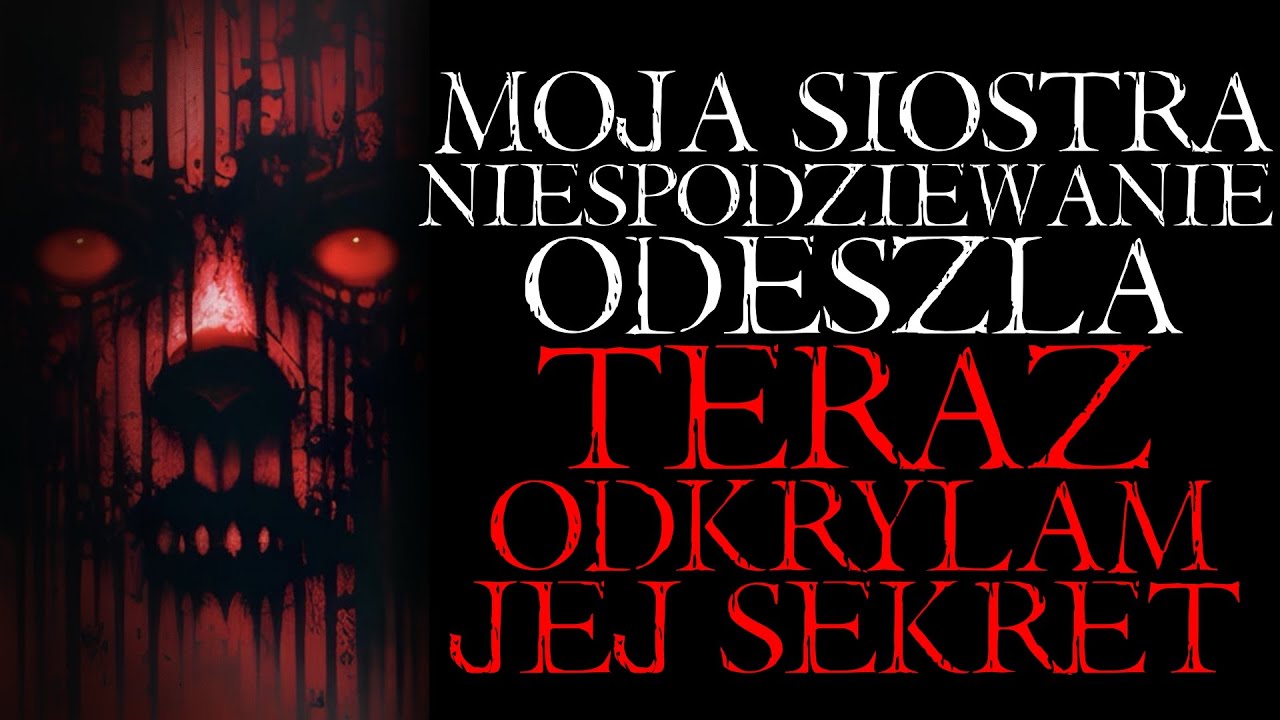 Moja Siostra Niespodziewanie Odeszła. Teraz Odkryłam Jej Sekret... - Reddit NoSleep Creepypasta PL