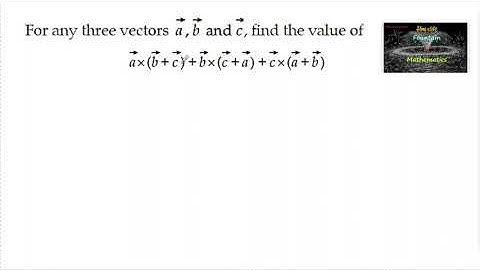 For any three vectors a,b and c find the value of ax(b+c)+bx(c+a)+cx(a+b)|Vector algebra|12|CBSE|CET