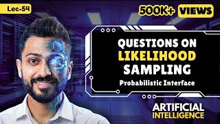 Lec-54: Question on Likelihood Sampling | Probabilistic Inference | Sampling | Artificial