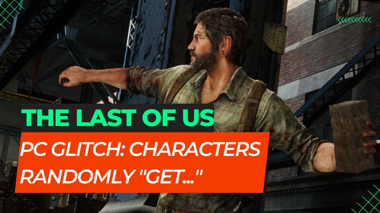 The Last Of Us Part 1 PC Port Glitch Includes Characters Being Wet