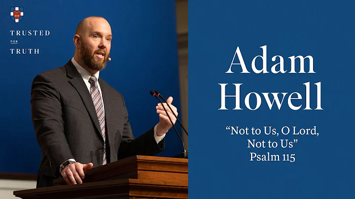 Adam Howell | "Not to Us, O Lord, Not to Us