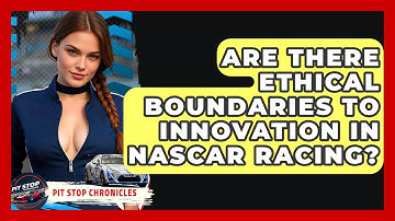 Are There Ethical Boundaries To Innovation In NASCAR Racing? - Pit Stop Chronicles