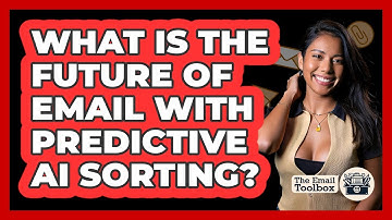 What Is The Future Of Email With Predictive AI Sorting? - TheEmailToolbox.com
